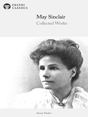 cover image of Delphi Collected Works of May Sinclair (Illustrated)